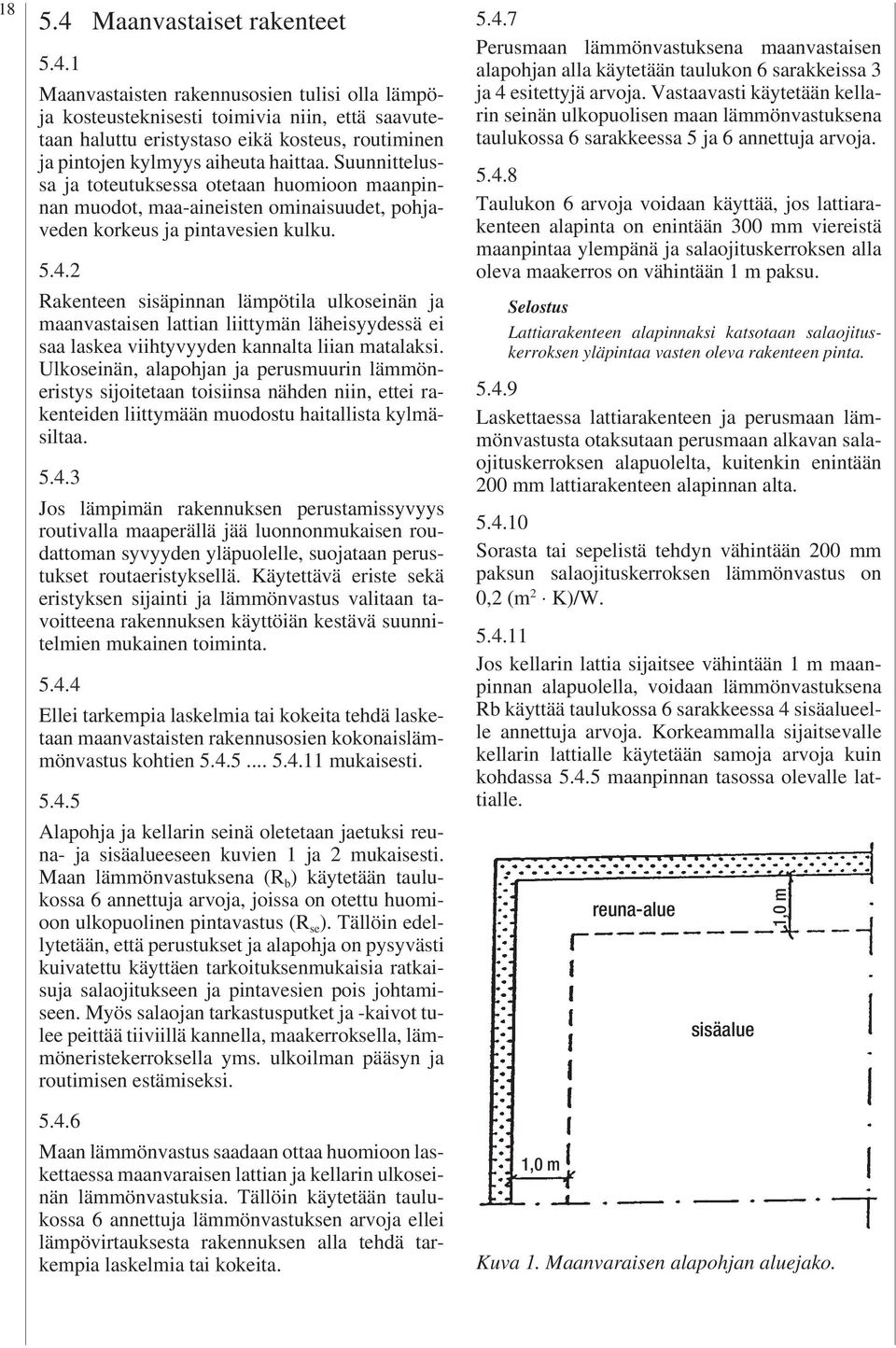 Suunnittelussa ja toteutuksessa otetaan huomioon maanpinnan muodot, maa-aineisten ominaisuudet, pohjaveden korkeus ja pintavesien kulku. 5.