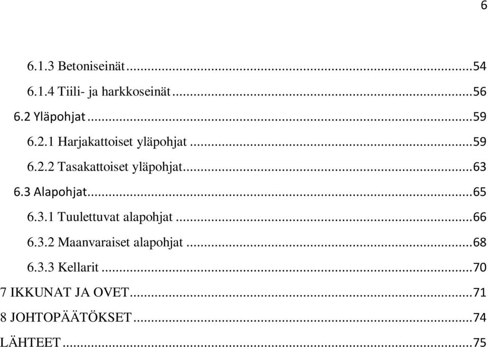 3 Alapohjat... 65 6.3.1 Tuulettuvat alapohjat... 66 6.3.2 Maanvaraiset alapohjat.