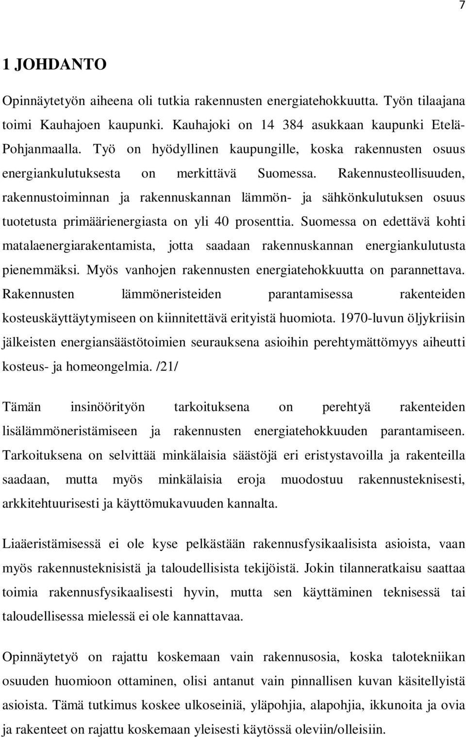 Rakennusteollisuuden, rakennustoiminnan ja rakennuskannan lämmön- ja sähkönkulutuksen osuus tuotetusta primäärienergiasta on yli 40 prosenttia.