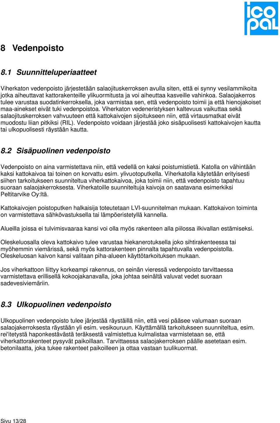 kasveille vahinkoa. Salaojakerros tulee varustaa suodatinkerroksella, joka varmistaa sen, että vedenpoisto toimii ja että hienojakoiset maa-ainekset eivät tuki vedenpoistoa.