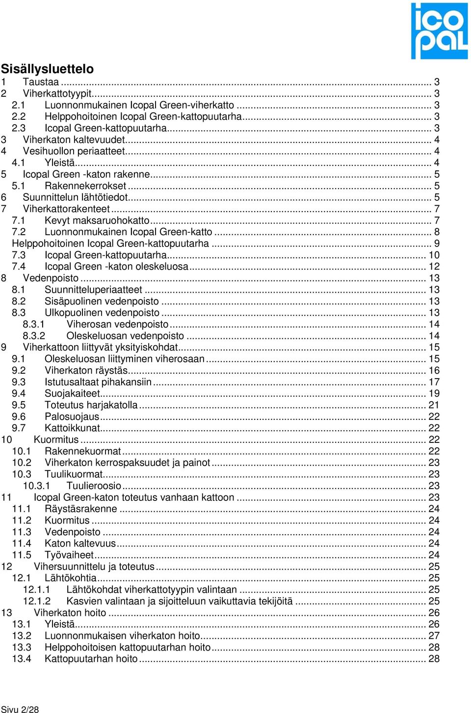 .. 7 7.1 Kevyt maksaruohokatto... 7 7.2 Luonnonmukainen Icopal Green-katto... 8 Helppohoitoinen Icopal Green-kattopuutarha... 9 7.3 Icopal Green-kattopuutarha... 10 7.