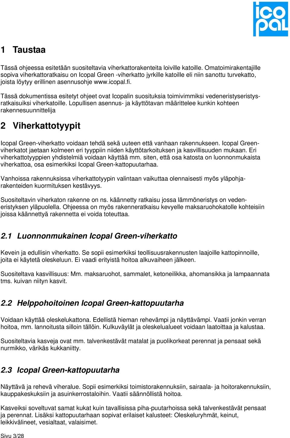 Tässä dokumentissa esitetyt ohjeet ovat Icopalin suosituksia toimivimmiksi vedeneristyseristysratkaisuiksi viherkatoille.