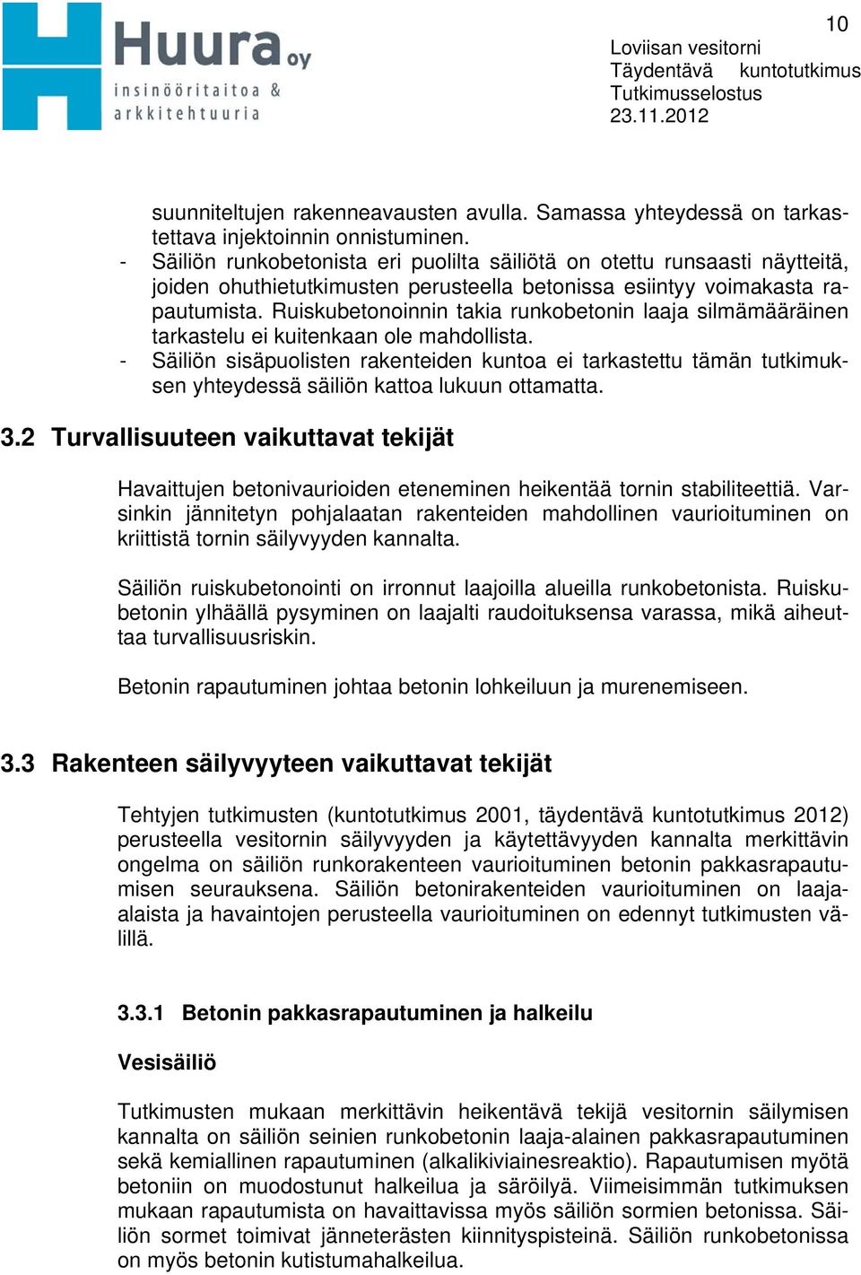 Ruiskubetonoinnin takia runkobetonin laaja silmämääräinen tarkastelu ei kuitenkaan ole mahdollista.