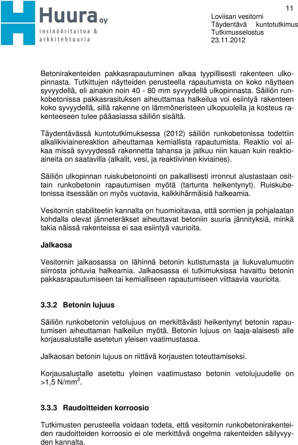 Säiliön runkobetonissa pakkasrasituksen aiheuttamaa halkeilua voi esiintyä rakenteen koko syvyydellä, sillä rakenne on lämmöneristeen ulkopuolella ja kosteus rakenteeseen tulee pääasiassa säiliön