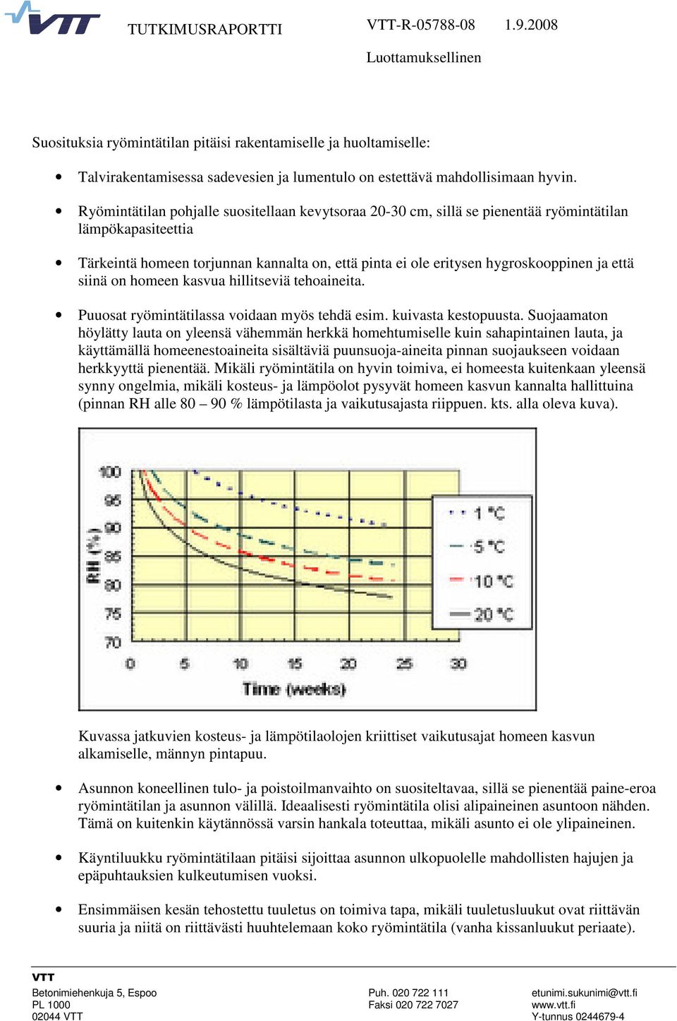 siinä on homeen kasvua hillitseviä tehoaineita. Puuosat ryömintätilassa voidaan myös tehdä esim. kuivasta kestopuusta.