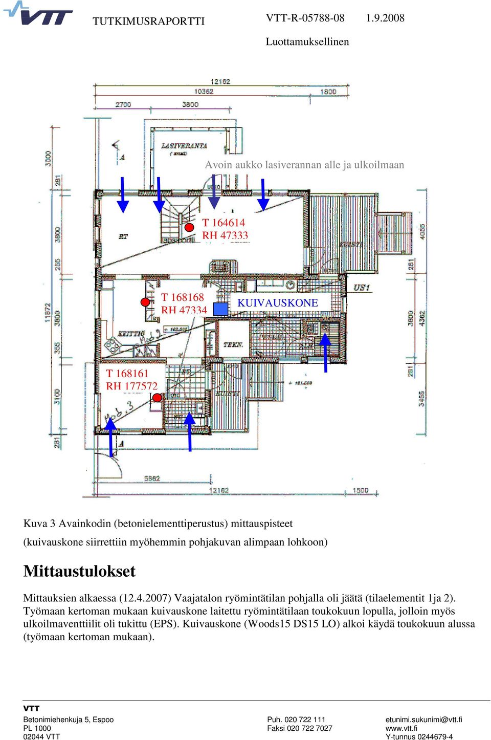 alkaessa (12.4.27) Vaajatalon ryömintätilan pohjalla oli jäätä (tilaelementit 1ja 2).