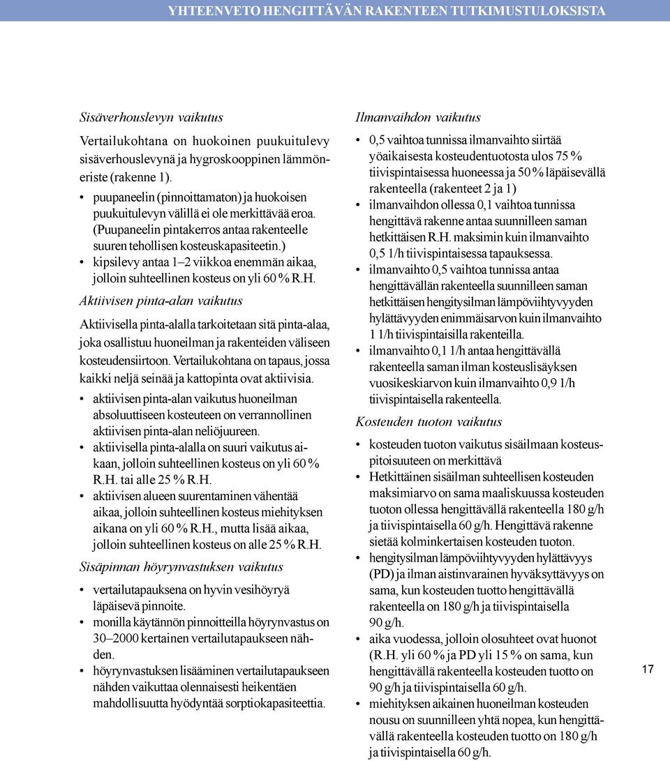 ) kipsilevy antaa 1 2 viikkoa enemmän aikaa, jolloin suhteellinen kosteus on yli 60 % R.H.