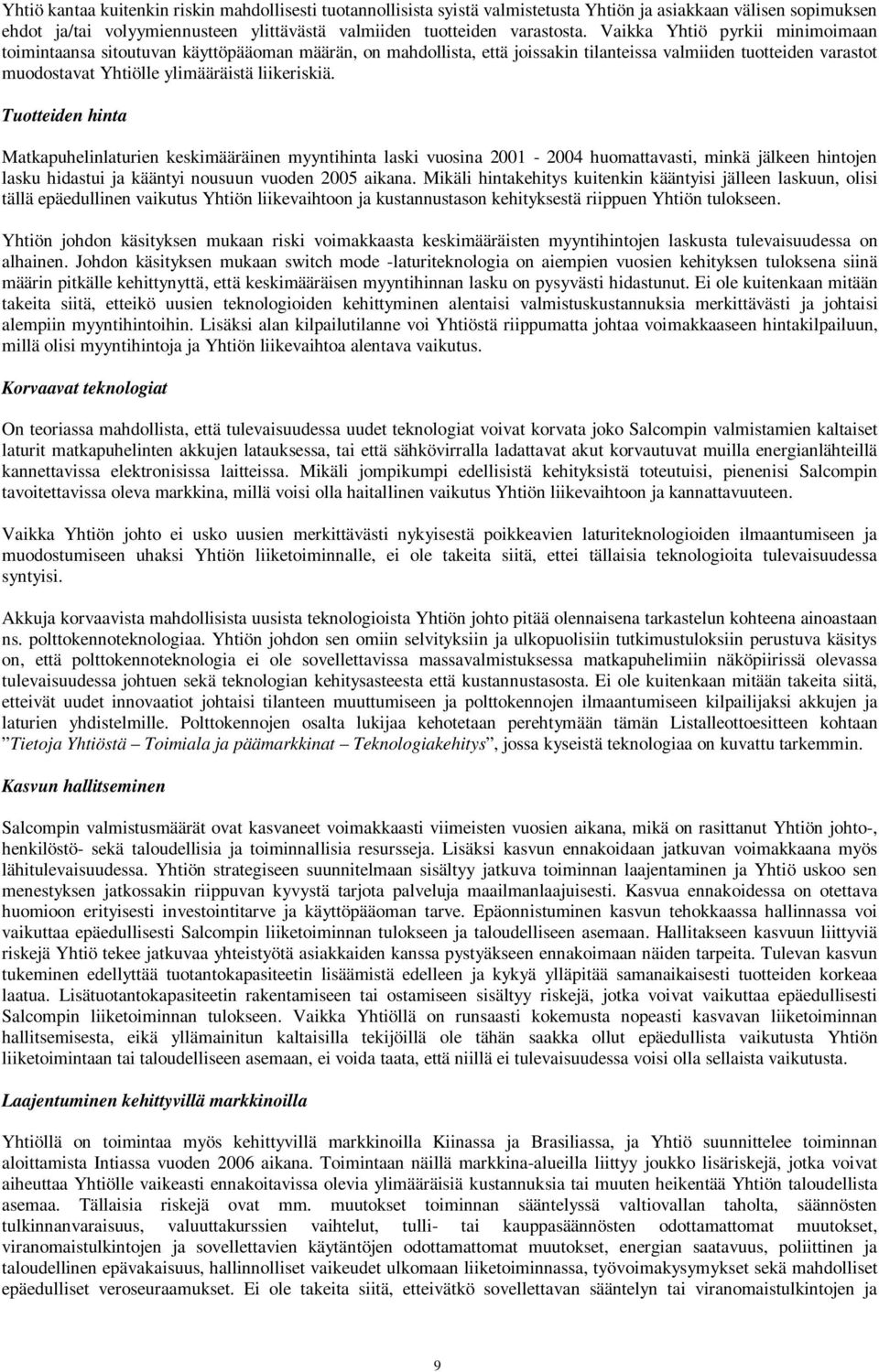 Tuotteiden hinta Matkapuhelinlaturien keskimääräinen myyntihinta laski vuosina 2001-2004 huomattavasti, minkä jälkeen hintojen lasku hidastui ja kääntyi nousuun vuoden 2005 aikana.