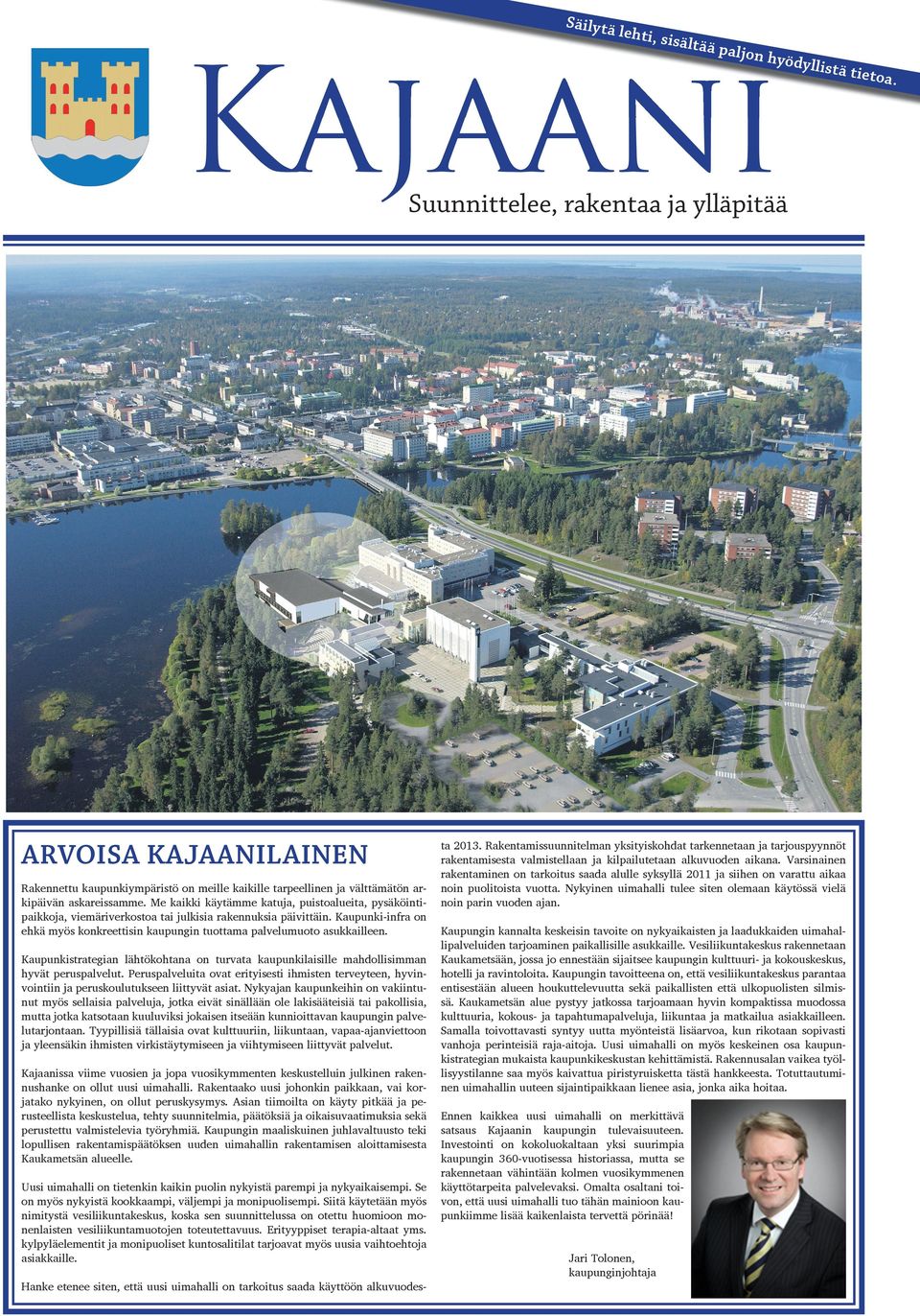 Kaupunki-infra on ehkä myös konkreettisin kaupungin tuottama palvelumuoto asukkailleen. Kaupunkistrategian lähtökohtana on turvata kaupunkilaisille mahdollisimman hyvät peruspalvelut.