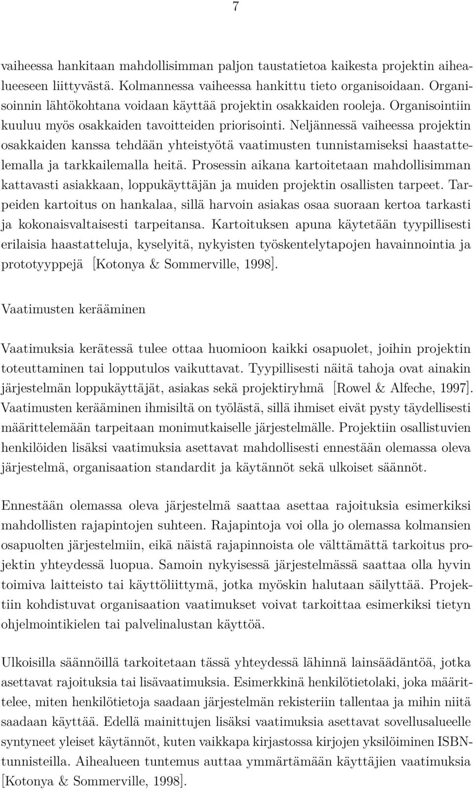 Neljännessä vaiheessa projektin osakkaiden kanssa tehdään yhteistyötä vaatimusten tunnistamiseksi haastattelemalla ja tarkkailemalla heitä.