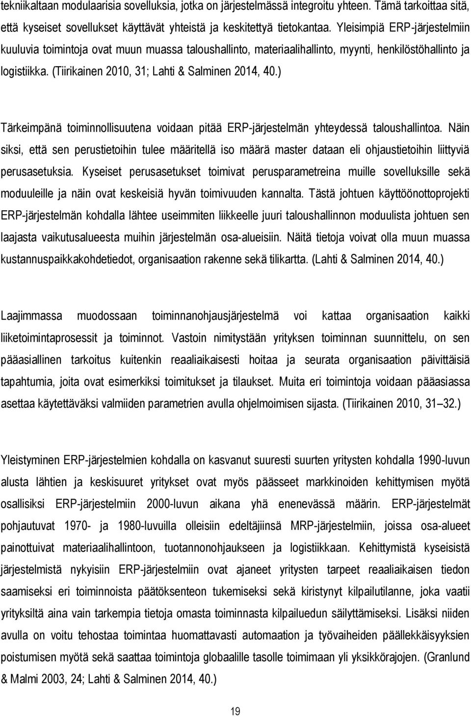 ) Tärkeimpänä toiminnollisuutena voidaan pitää ERP-järjestelmän yhteydessä taloushallintoa.