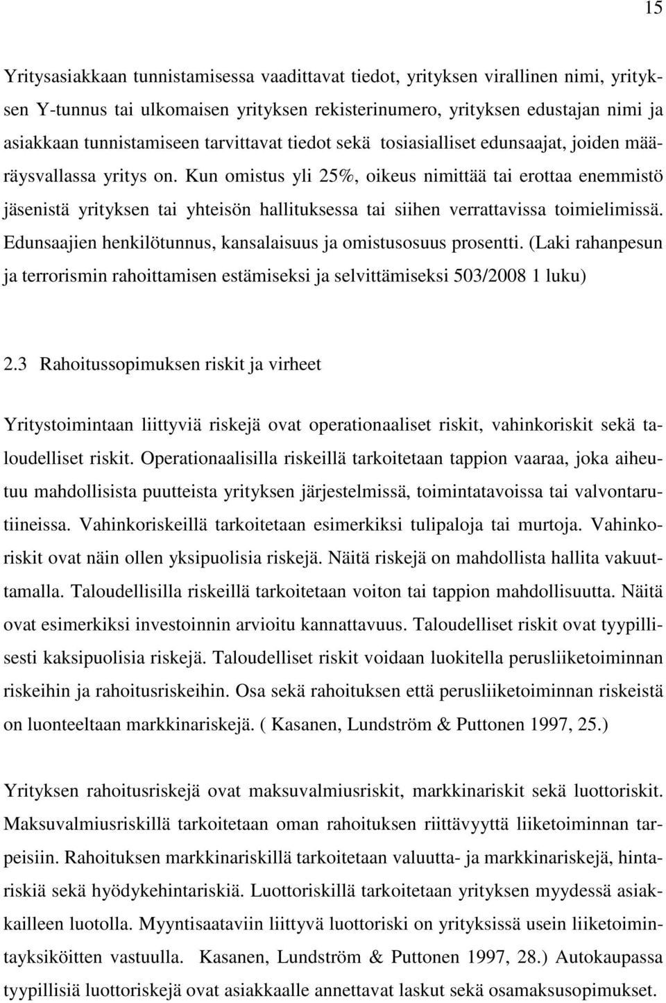 Kun omistus yli 25%, oikeus nimittää tai erottaa enemmistö jäsenistä yrityksen tai yhteisön hallituksessa tai siihen verrattavissa toimielimissä.