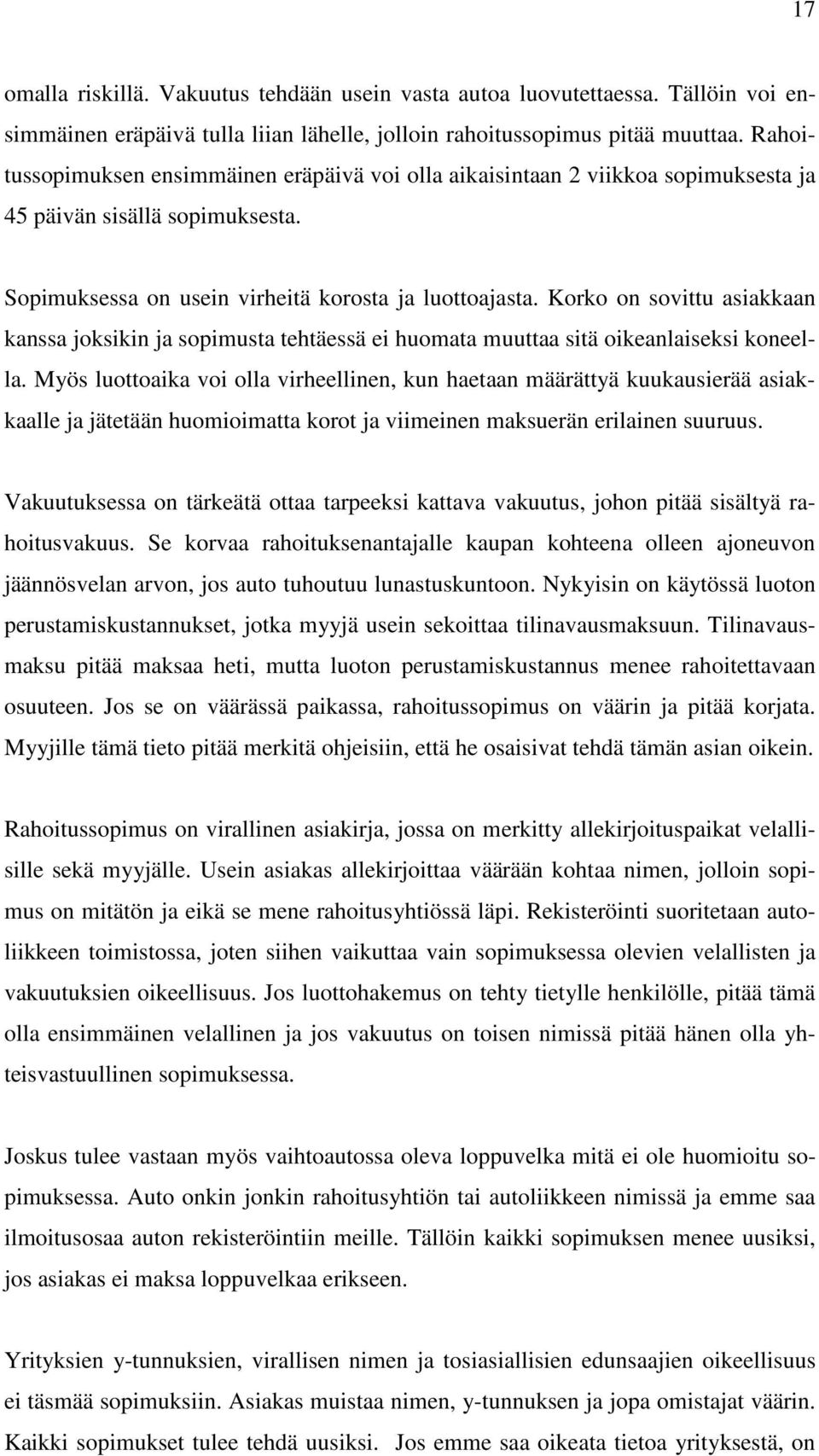 Korko on sovittu asiakkaan kanssa joksikin ja sopimusta tehtäessä ei huomata muuttaa sitä oikeanlaiseksi koneella.