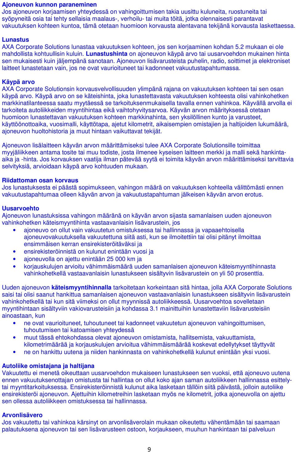 Lunastus AXA Corporate Solutions lunastaa vakuutuksen kohteen, jos sen korjaaminen kohdan 5.2 mukaan ei ole mahdollista kohtuullisin kuluin.