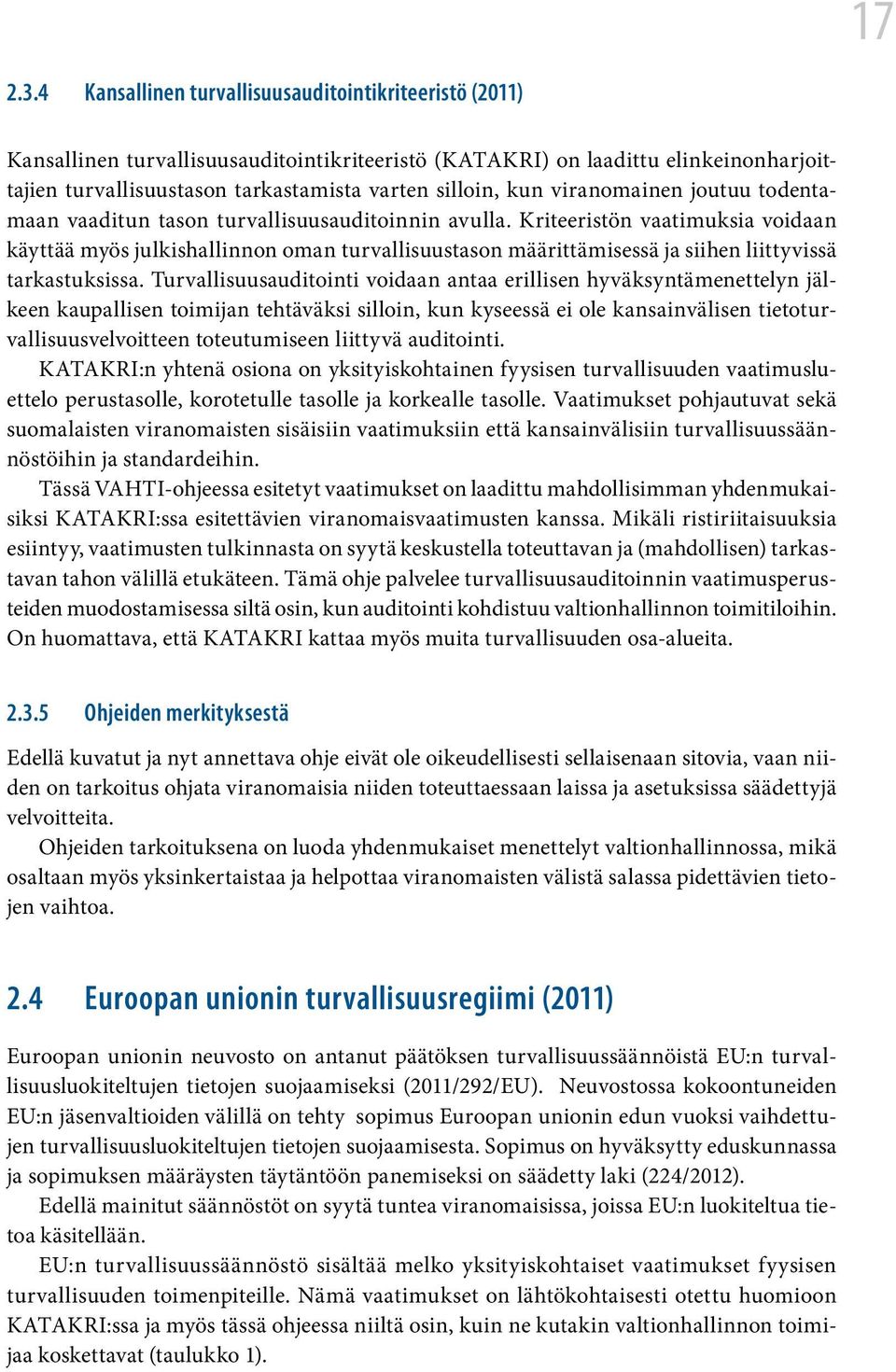 viranomainen joutuu todentamaan vaaditun tason turvallisuusauditoinnin avulla.