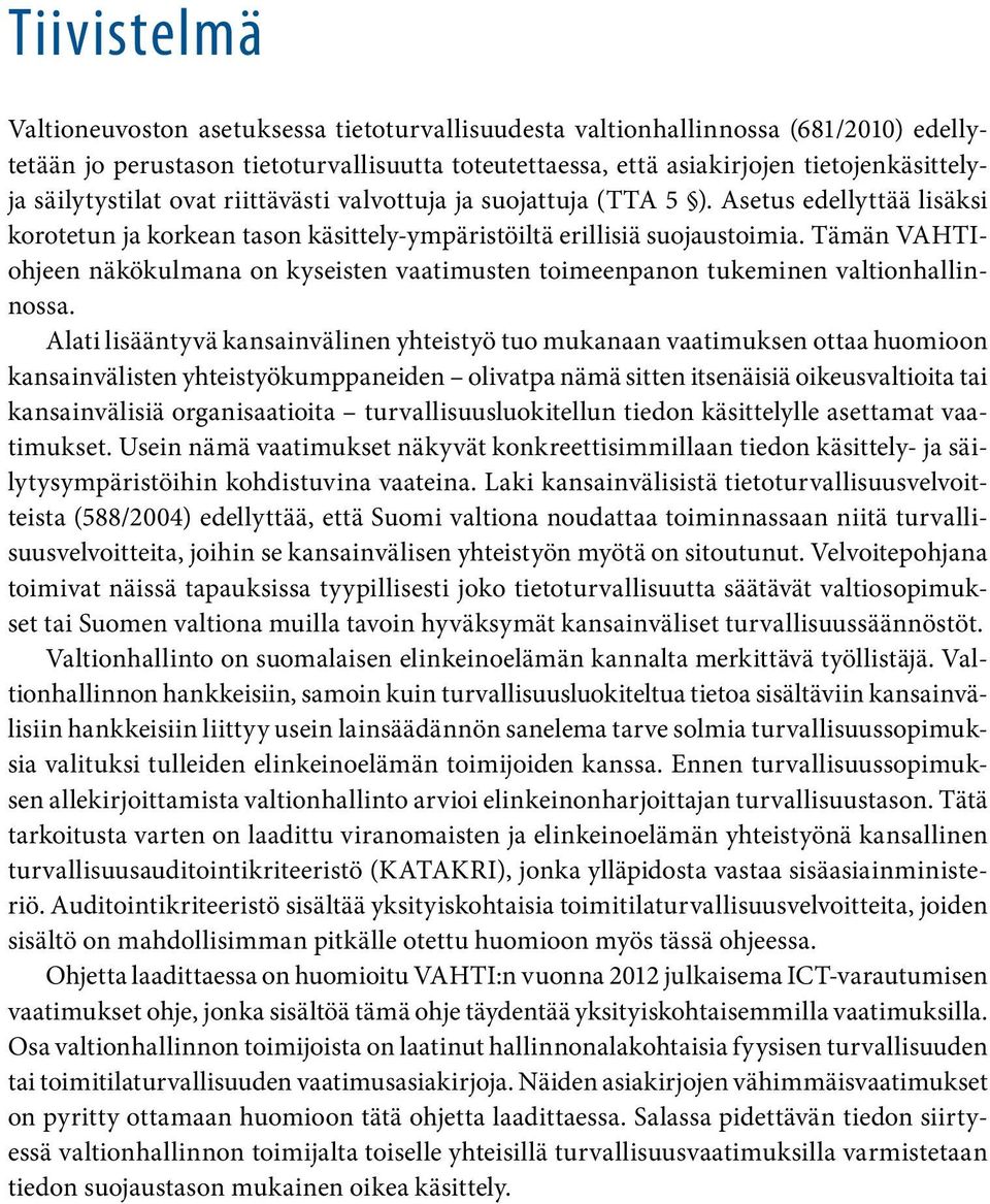 Tämän VAHTIohjeen näkökulmana on kyseisten vaatimusten toimeenpanon tukeminen valtionhallinnossa.