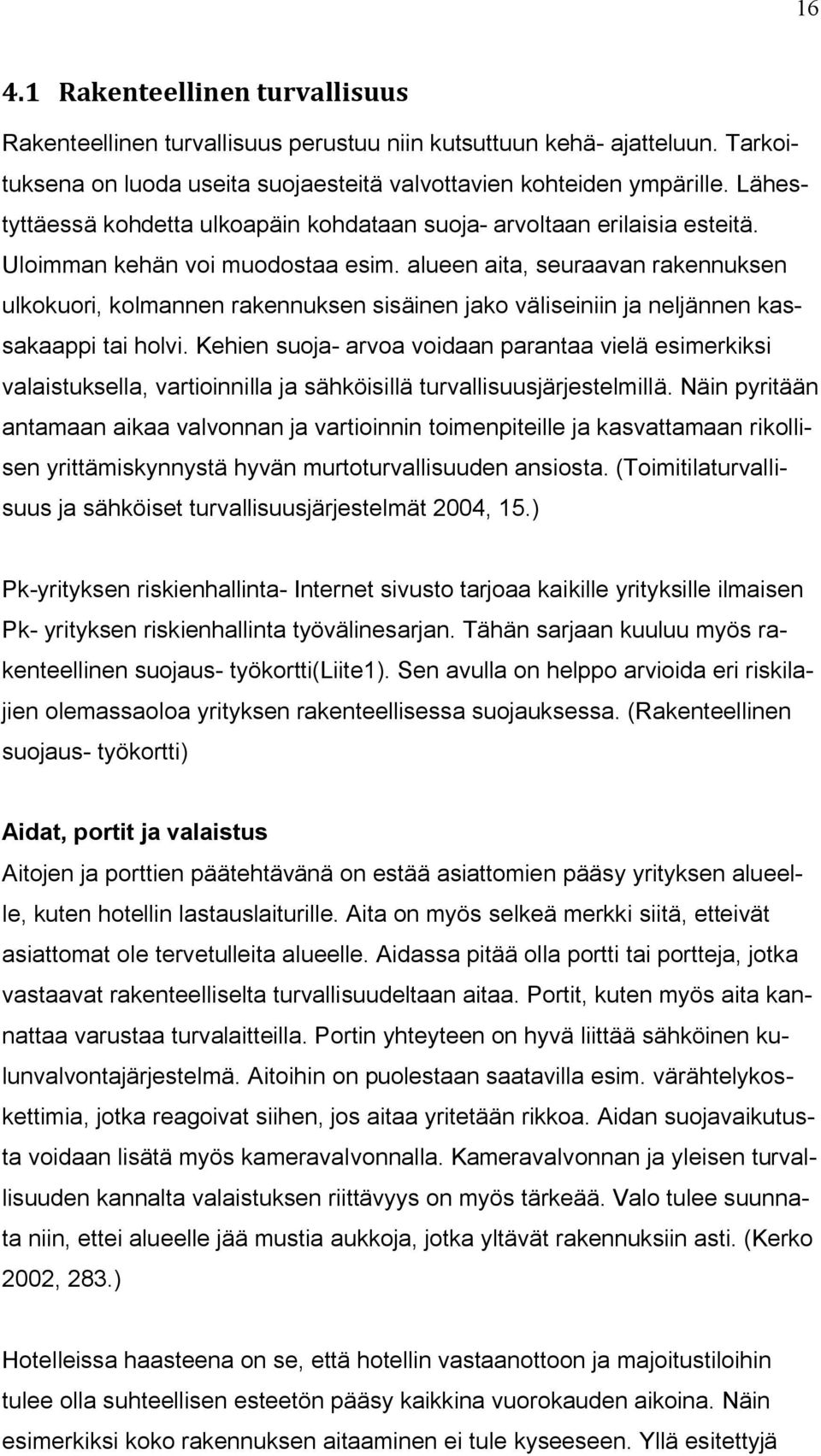 alueen aita, seuraavan rakennuksen ulkokuori, kolmannen rakennuksen sisäinen jako väliseiniin ja neljännen kassakaappi tai holvi.