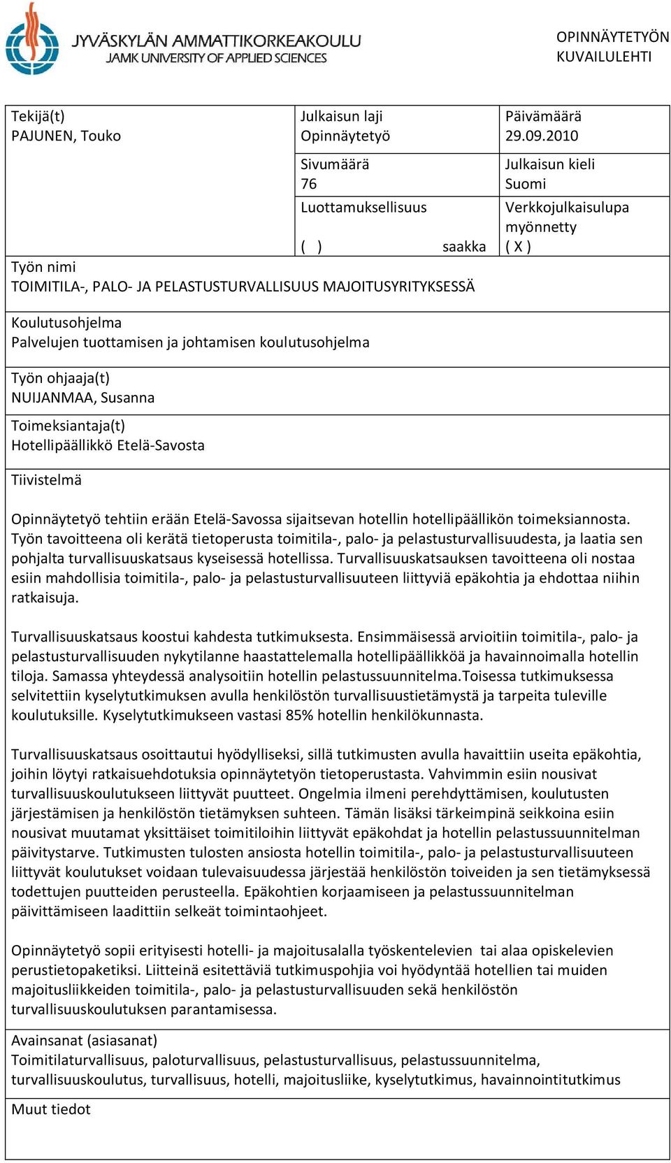 2010 Julkaisun kieli Suomi Verkkojulkaisulupa myönnetty ( X ) Koulutusohjelma Palvelujen tuottamisen ja johtamisen koulutusohjelma Työn ohjaaja(t) NUIJANMAA, Susanna Toimeksiantaja(t)