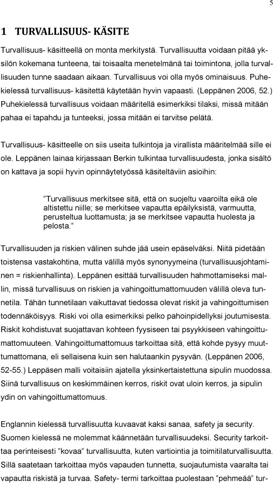 Puhekielessä turvallisuus- käsitettä käytetään hyvin vapaasti. (Leppänen 2006, 52.