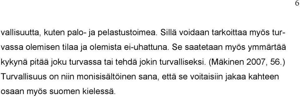 Se saatetaan myös ymmärtää kykynä pitää joku turvassa tai tehdä jokin turvalliseksi.