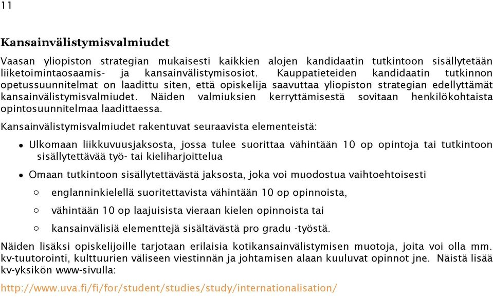 Näiden valmiuksien kerryttämisestä sovitaan henkilökohtaista opintosuunnitelmaa laadittaessa.