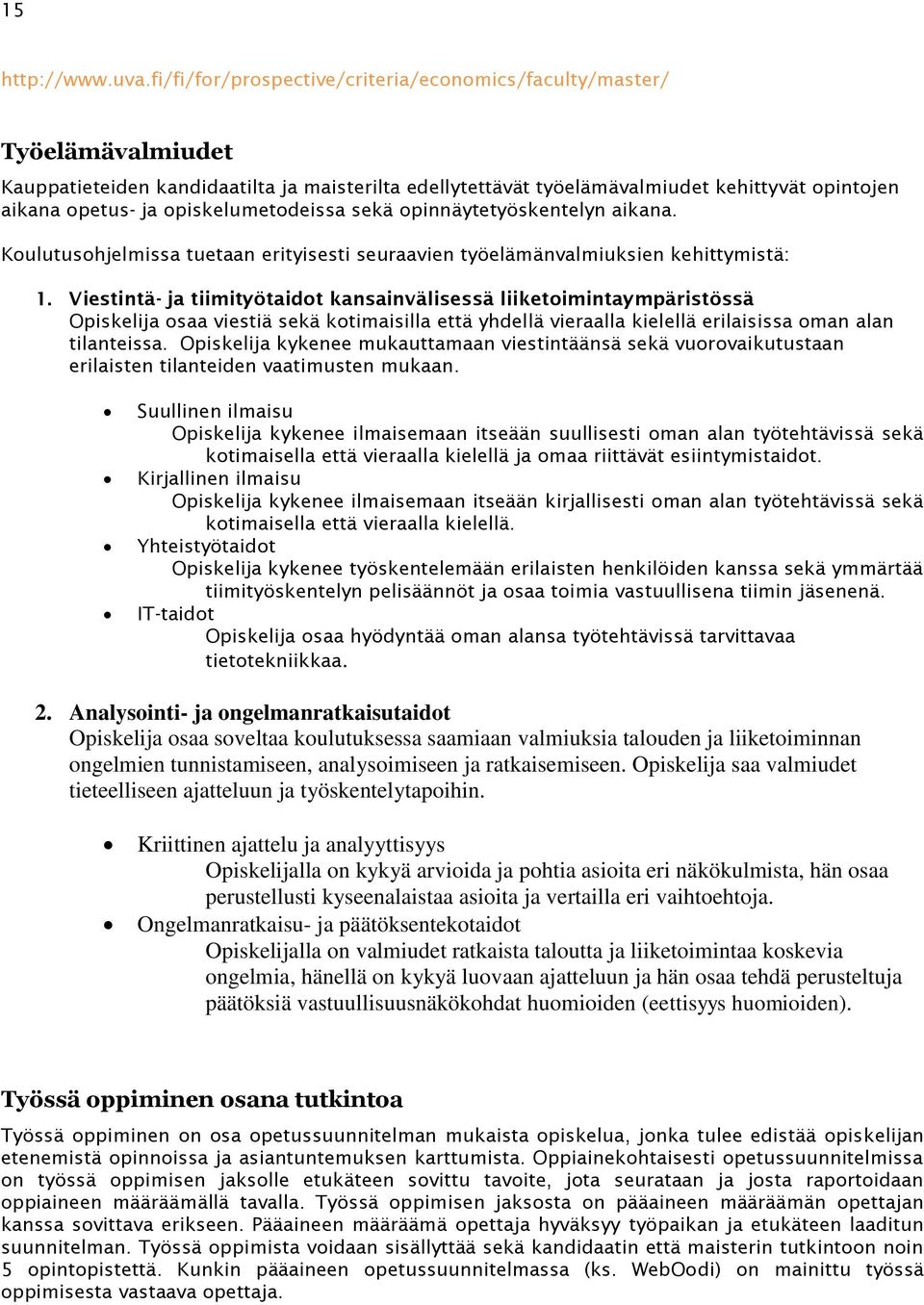 opiskelumetodeissa sekä opinnäytetyöskentelyn aikana. Koulutusohjelmissa tuetaan erityisesti seuraavien työelämänvalmiuksien kehittymistä: 1.