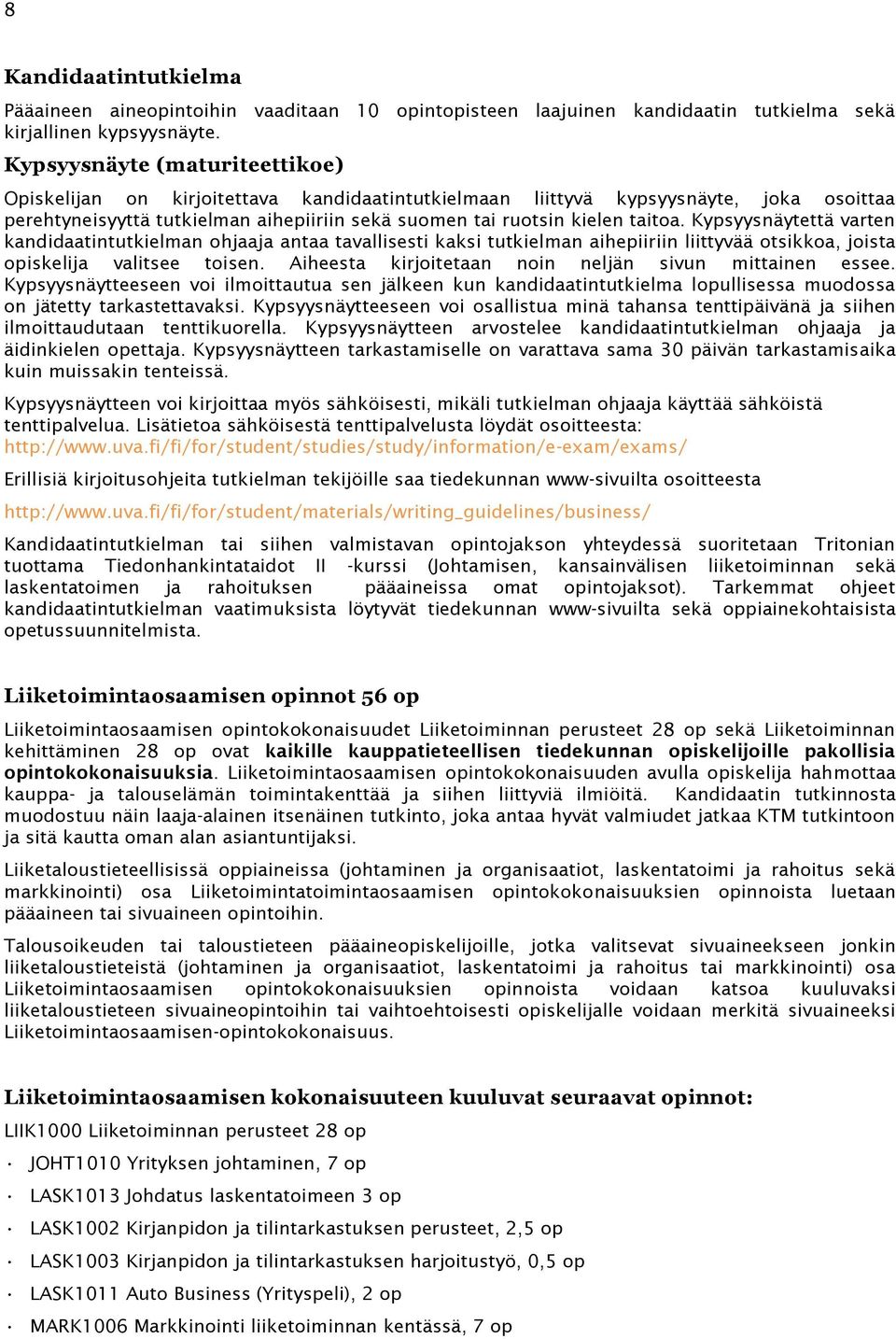 Kypsyysnäytettä varten kandidaatintutkielman ohjaaja antaa tavallisesti kaksi tutkielman aihepiiriin liittyvää otsikkoa, joista opiskelija valitsee toisen.