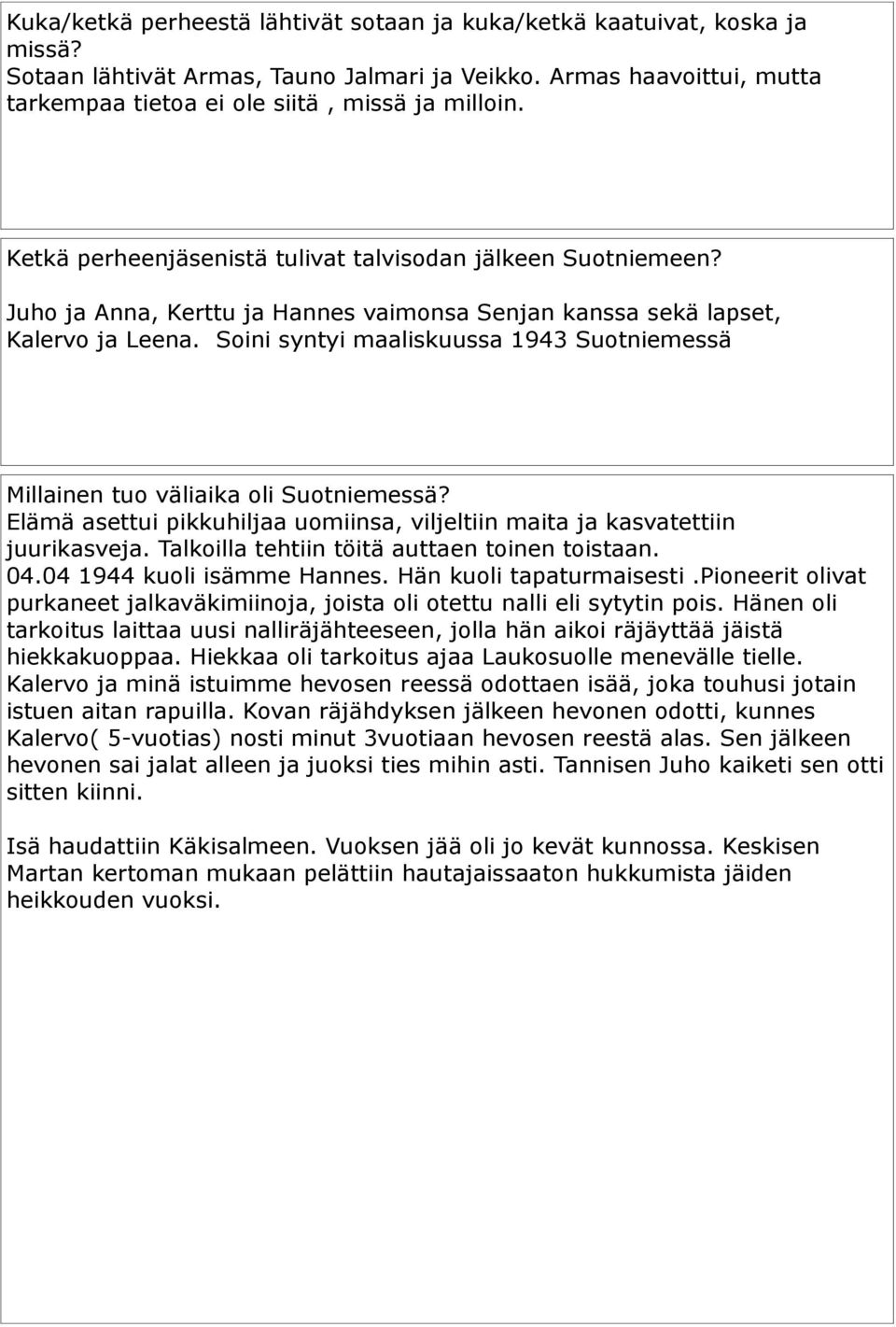 Soini syntyi maaliskuussa 1943 Suotniemessä Millainen tuo väliaika oli Suotniemessä? Elämä asettui pikkuhiljaa uomiinsa, viljeltiin maita ja kasvatettiin juurikasveja.