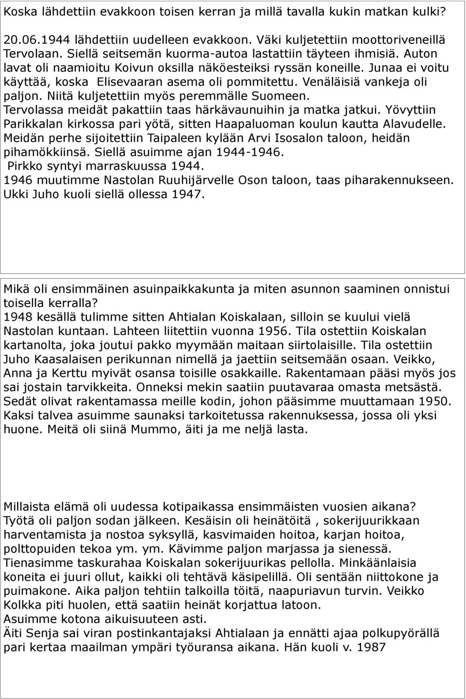 Venäläisiä vankeja oli paljon. Niitä kuljetettiin myös peremmälle Suomeen. Tervolassa meidät pakattiin taas härkävaunuihin ja matka jatkui.