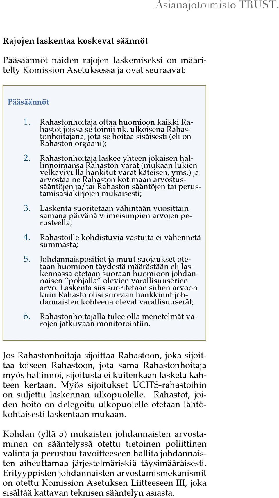 Rahastonhoitaja laskee yhteen jokaisen hallinnoimansa Rahaston varat (mukaan lukien velkavivulla hankitut varat käteisen, yms.