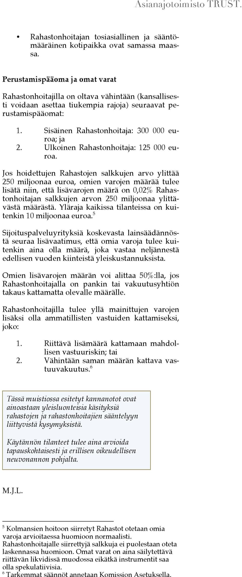 Ulkoinen Rahastonhoitaja: 125 000 euroa.