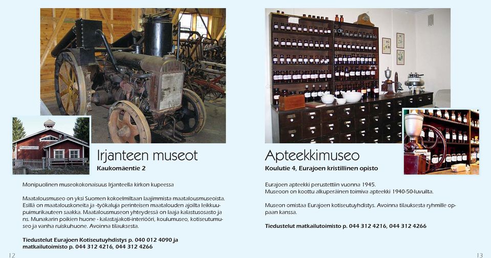 Munakarin poikien huone - kalastajakoti-interiööri, koulumuseo, kotiseutumuseo ja vanha ruiskuhuone. Avoinna tilauksesta.