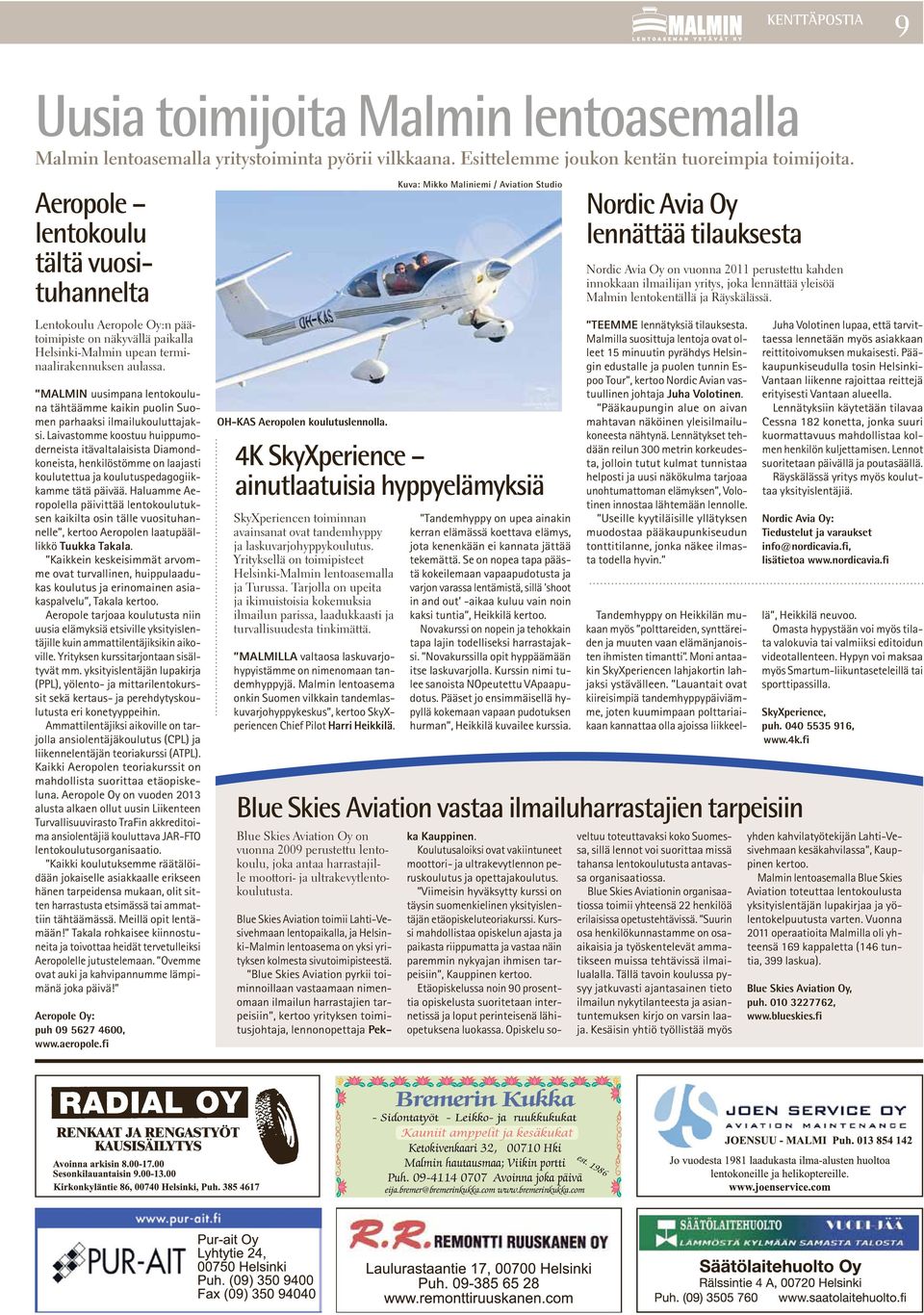 Malmin uusimpana lentokouluna tähtäämme kaikin puolin Suomen parhaaksi ilmailukouluttajaksi.