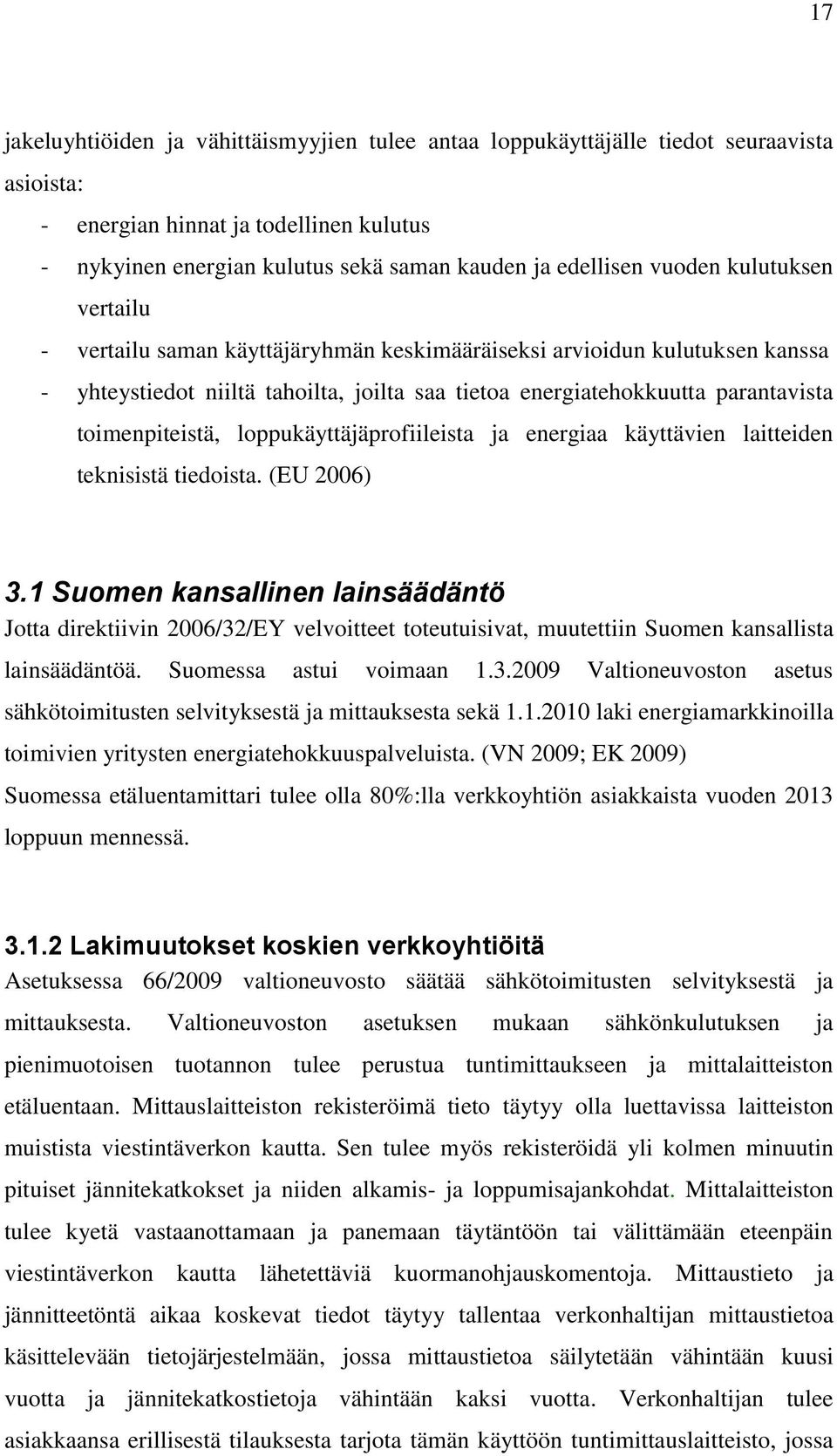 toimenpiteistä, loppukäyttäjäprofiileista ja energiaa käyttävien laitteiden teknisistä tiedoista. (EU 2006) 3.