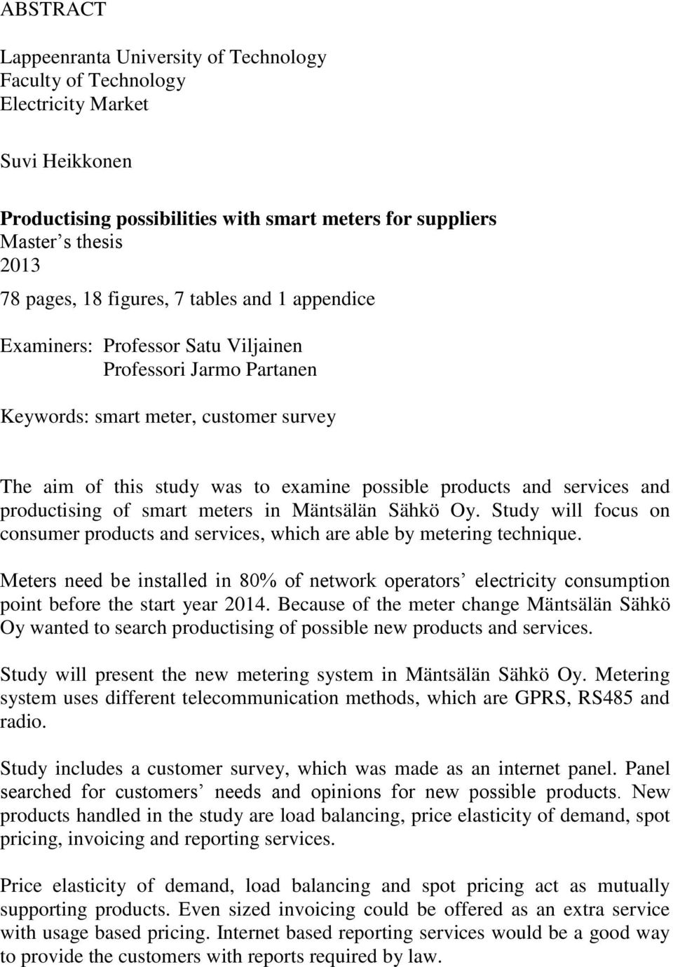 services and productising of smart meters in Mäntsälän Sähkö Oy. Study will focus on consumer products and services, which are able by metering technique.