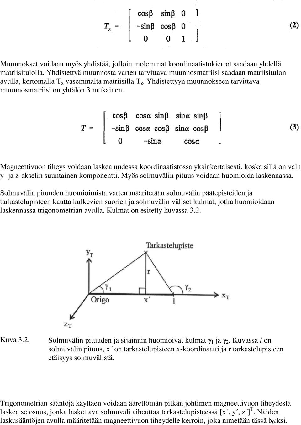 Yhdistettyyn muunnokseen tarvittava muunnosmatriisi on yhtälön 3 mukainen.