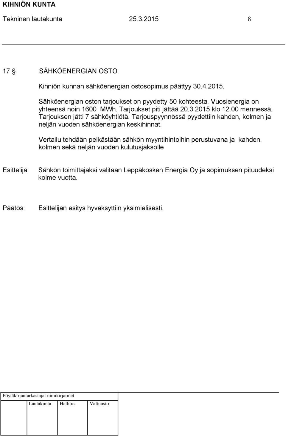 Tarjouspyynnössä pyydettiin kahden, kolmen ja neljän vuoden sähköenergian keskihinnat.