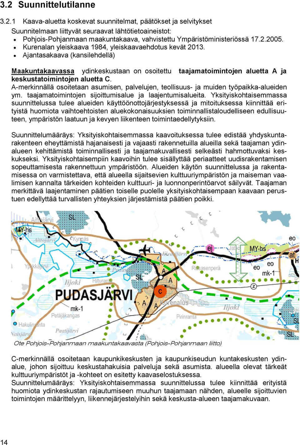 Ajantasakaava (kansilehdellä) Maakuntakaavassa ydinkeskustaan on osoitettu taajamatoimintojen aluetta A ja keskustatoimintojen aluetta C.