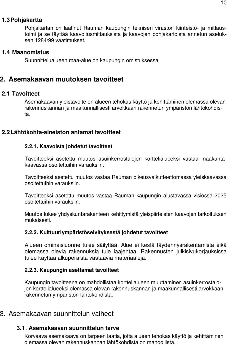 Tavoitteet Asemakaavan yleistavoite on alueen tehokas käyttö ja kehittäminen olemassa olevan rakennuskannan ja maakunnallisesti arvokkaan rakennetun ympäristön lähtökohdista.