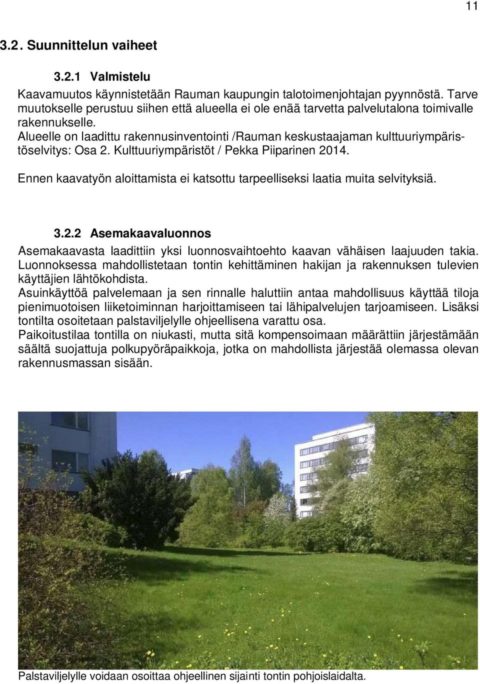 Alueelle on laadittu rakennusinventointi /Rauman keskustaajaman kulttuuriympäristöselvitys: Osa. Kulttuuriympäristöt / Pekka Piiparinen 04.