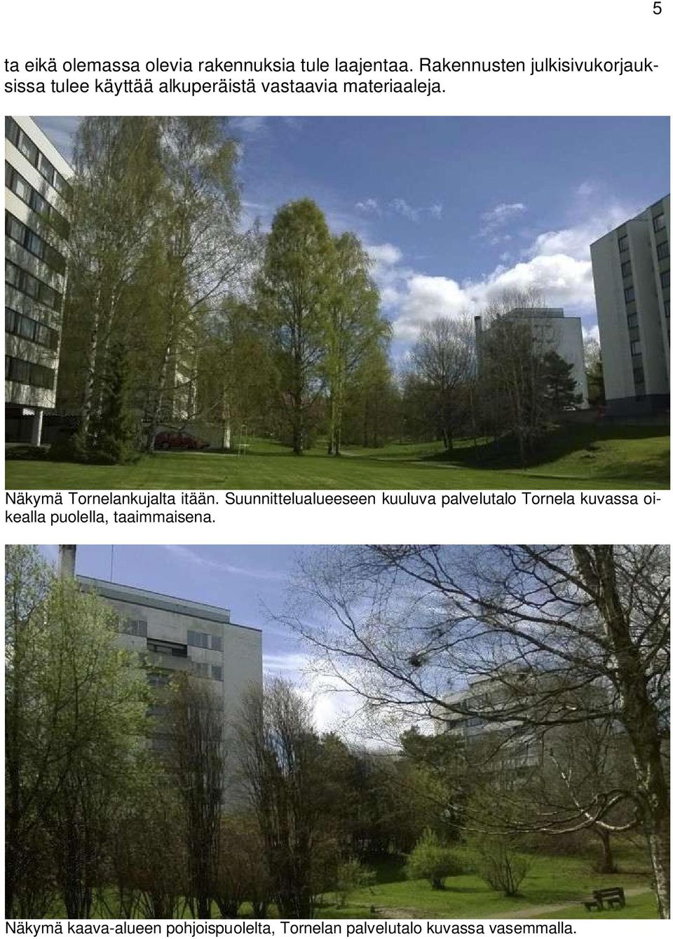 Näkymä Tornelankujalta itään.