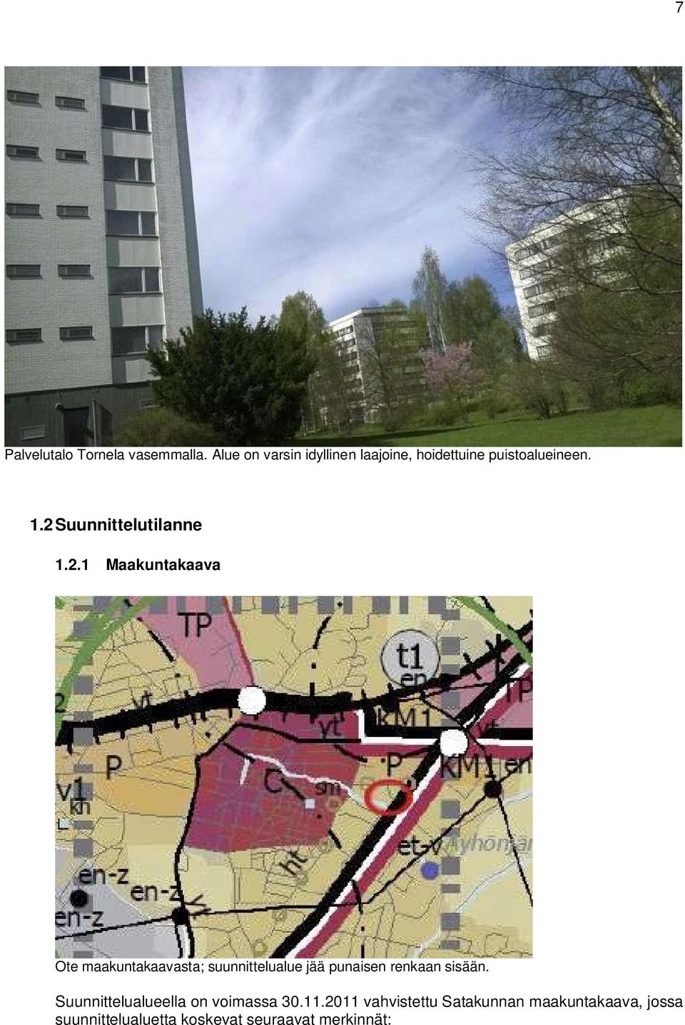 . Maakuntakaava Ote maakuntakaavasta; suunnittelualue jää punaisen renkaan sisään.