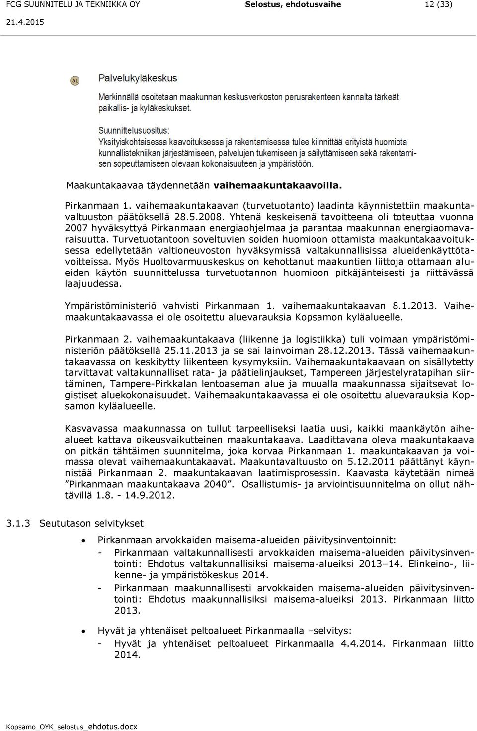 Yhtenä keskeisenä tavoitteena oli toteuttaa vuonna 2007 hyväksyttyä Pirkanmaan energiaohjelmaa ja parantaa maakunnan energiaomavaraisuutta.