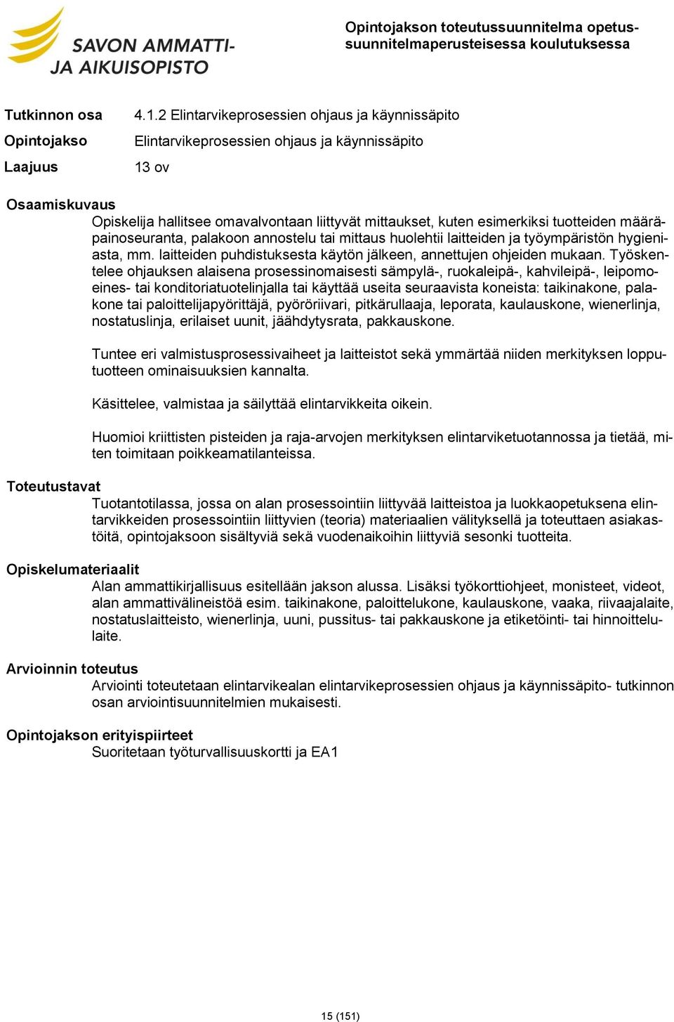 määräpainoseuranta, palakoon annostelu tai mittaus huolehtii laitteiden ja työympäristön hygieniasta, mm. laitteiden puhdistuksesta käytön jälkeen, annettujen ohjeiden mukaan.