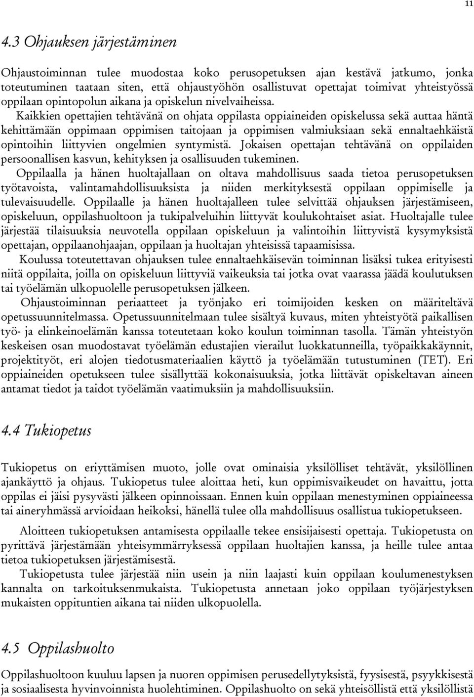 Kaikkien opettajien tehtävänä on ohjata oppilasta oppiaineiden opiskelussa sekä auttaa häntä kehittämään oppimaan oppimisen taitojaan ja oppimisen valmiuksiaan sekä ennaltaehkäistä opintoihin