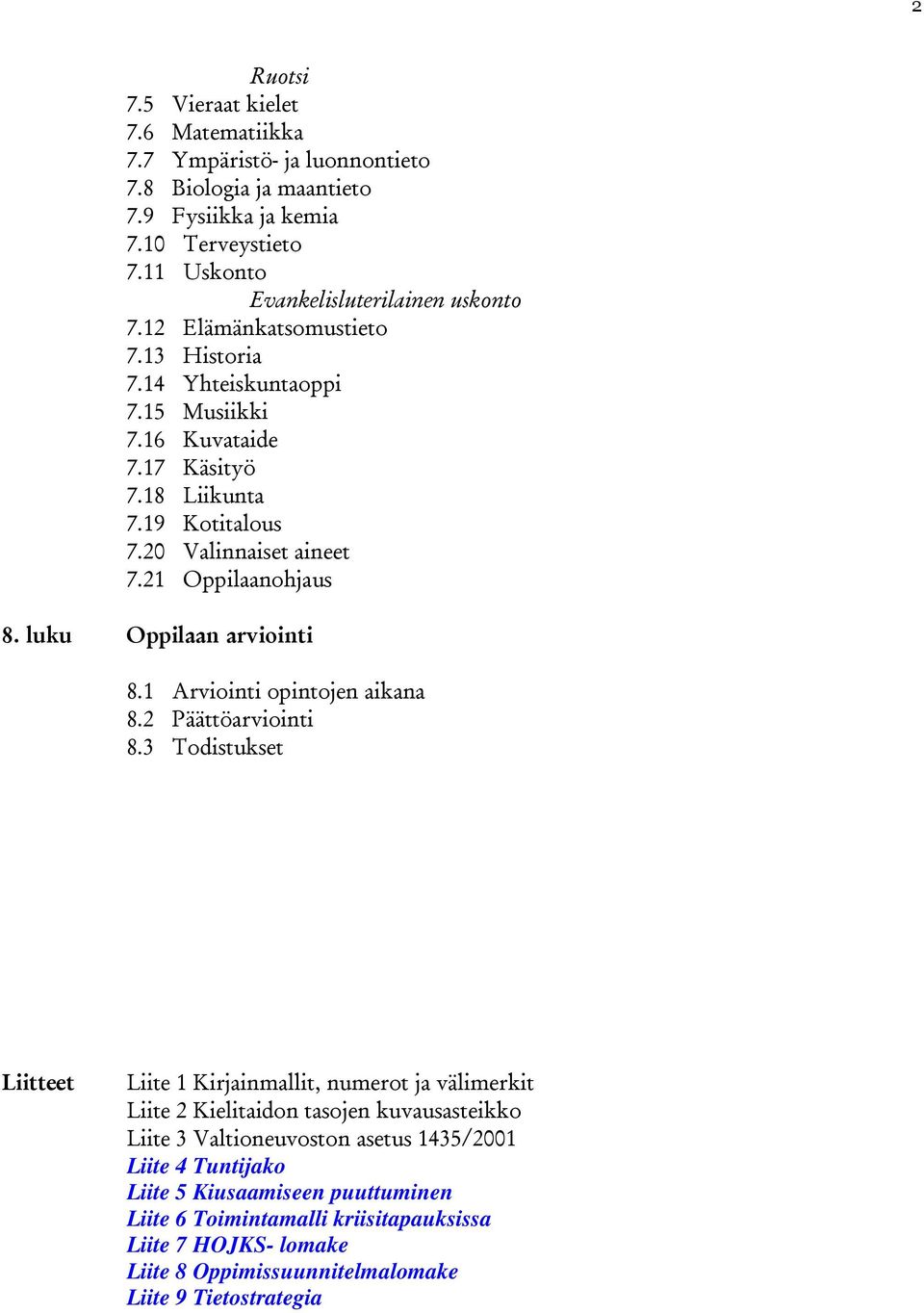 luku Oppilaan arviointi 8.1 Arviointi opintojen aikana 8.2 Päättöarviointi 8.