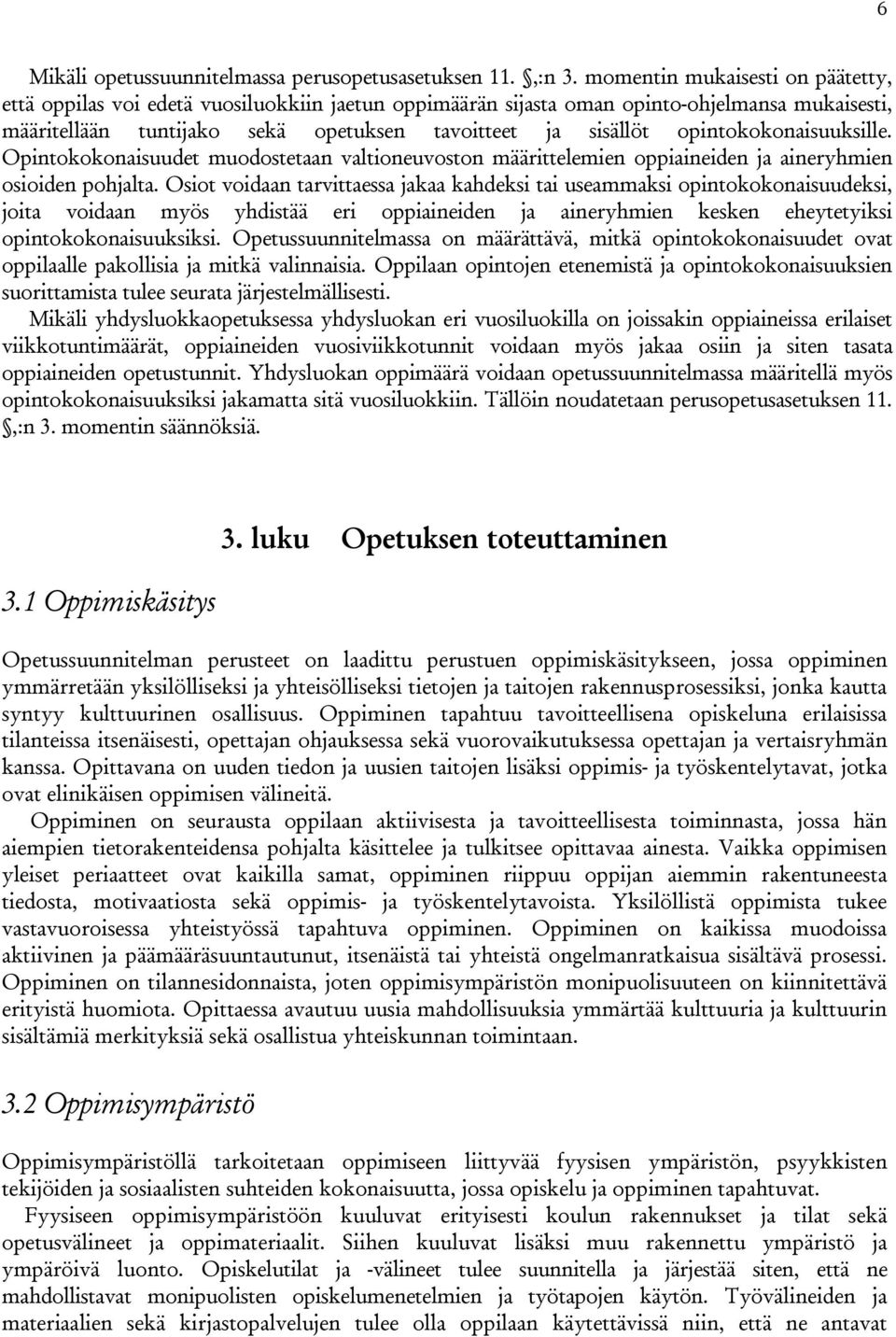 opintokokonaisuuksille. Opintokokonaisuudet muodostetaan valtioneuvoston määrittelemien oppiaineiden ja aineryhmien osioiden pohjalta.