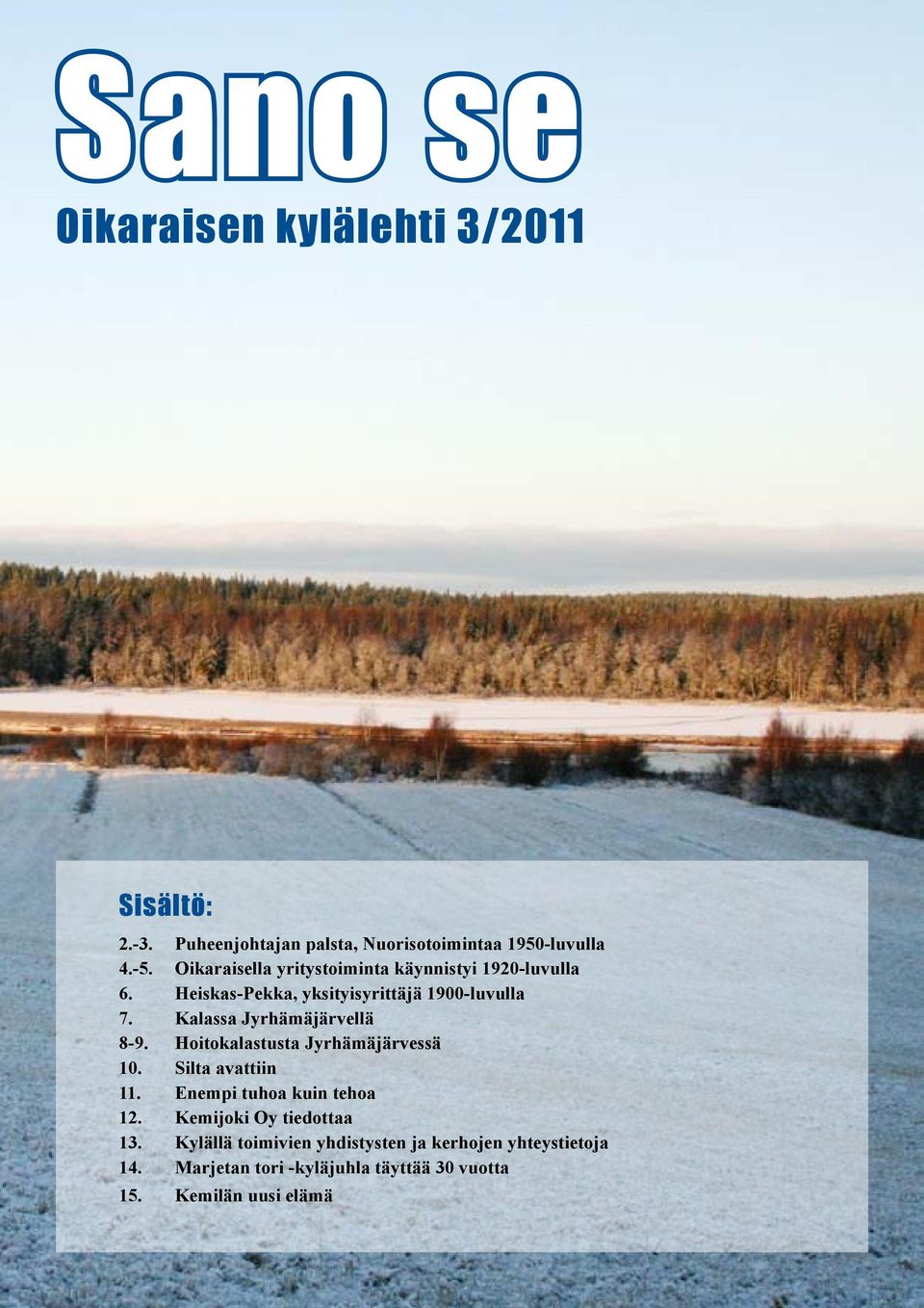 Kalassa Jyrhämäjärvellä 8-9. Hoitokalastusta Jyrhämäjärvessä 10. Silta avattiin 11. Enempi tuhoa kuin tehoa 12.