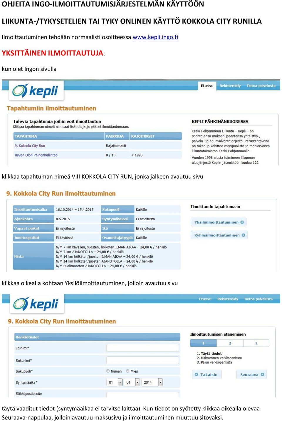 fi YKSITTÄINEN ILMOITTAUTUJA: kun olet Ingon sivulla klikkaa tapahtuman nimeä VIII KOKKOLA CITY RUN, jonka jälkeen avautuu sivu klikkaa