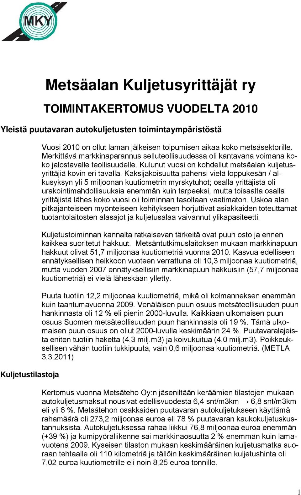 Kaksijakoisuutta pahensi vielä loppukesän / alkusyksyn yli 5 miljoonan kuutiometrin myrskytuhot; osalla yrittäjistä oli urakointimahdollisuuksia enemmän kuin tarpeeksi, mutta toisaalta osalla